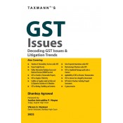 Taxmann's GST Issues: Decoding GST Issues & Litigation Trends by Shankey Agrawal